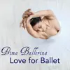 Ballet Dance Company - Prima Ballerina, Love for Ballet – Instrumental Music for Ballet Classes and Choreography